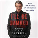 Ill Be Damned, Eric Braeden