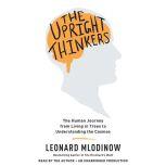 The Upright Thinkers The Human Journey from Living in Trees to Understanding the Cosmos, Leonard Mlodinow