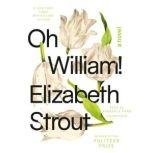 Oh William! A Novel, Elizabeth Strout
