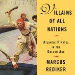Villains of All Nations Atlantic Pirates in the Golden Age, Marcus Rediker