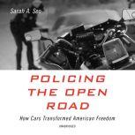Policing the Open Road How Cars Transformed American Freedom, Sarah A. Seo