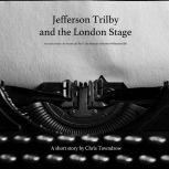 Jefferson Trilby and the London Stage..., Chris Towndrow