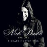 Nick Drake The Life, Richard Morton Jack