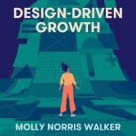 Design-Driven Growth Strategy & Case Studies For Product Shapers, Molly Norris Walker