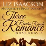 Three Rivers Ranch Boxed Set Books 1 - 3: Second Chance Ranch, Third Time's the Charm, and Fourth and Long, Liz Isaacson