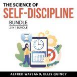 The Science of SelfDiscipline Bundle..., Alfred Wayland. and Ellis Quincy