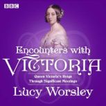 Encounters with Victoria, Lucy Worsley