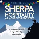 Sherpa Hospitality as a Cure for Frostbite A personal perspective on the tigers of Himalayan mountaineering, Mark Horrell