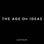 The Age of Ideas Unlock Your Creativ..., Alan L Philips