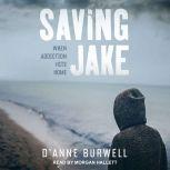 Saving Jake When Addiction Hits Home, D'Anne Burwell