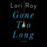 Gone Too Long A Novel, Lori Roy