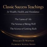 Classic Success Teachings for Wealth,..., Wallace D. Wattles