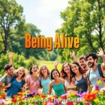 Being Alive Secrets to Embracing Lif..., Lysander Thornefield