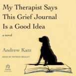 My Therapist Says This Grief Journal ..., Andrew Katz