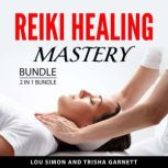 Reiki Healing Mastery Bundle, 2 in 1 ..., Lou Simon