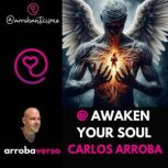  AWAKEN YOUR SOUL, Carlos Arroba arrobaverso
