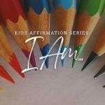 Kids Affirmation Series: I am, Julie McQueen