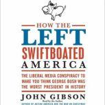 How the Left Swiftboated America, John Gibson