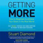 Getting More How You Can Negotiate to Succeed in Work and Life, Stuart Diamond