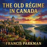 The Old Regime in Canada, Francis Parkman