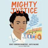 Mighty Justice (Young Readers' Edition) The Untold Story of Civil Rights Trailblazer Dovey Johnson Roundtree, Dovey Johnson Roundtree
