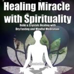 Healing Miracle with Spirituality Reiki & Crystals Healing with Dry Fasting and Mindful Meditation, Greenleatherr