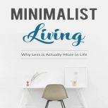 Minimalist Living 6 simple steps to get started on a minimalist lifestyle today. You will feel better, implementing minimalist living, Luke. G. Dahl