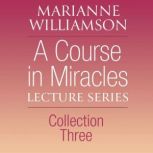 A Course in Miracles Lecture Series, ..., Marianne Williamson