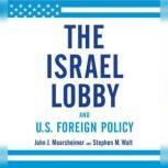 The Israel Lobby and U.S. Foreign Policy, John J. Mearsheimer