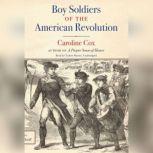 Boy Soldiers of the American Revoluti..., Caroline Cox