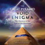 The Great Pyramid Void Enigma The Mystery of the Hall of the Ancestors, Scott Creighton