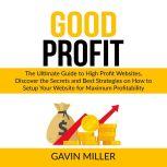 Good Profit The Ultimate Guide to Hi..., Gavin Miller