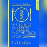 Gene Eating The Science of Obesity and the Truth About Dieting, Giles Yeo, PhD