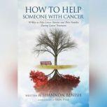 How To Help Someone With Cancer, Shannon Benish