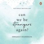 Can We be Strangers Again?, Shrijeet Shandilya