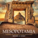 Mesopotamia Exploring the History of..., Michael N. Hussey