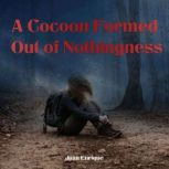 A Cocoon Formed Out of Nothingness, Juan Enrique