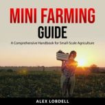 Mini Farming Guide, Alex Lobdell