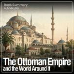 The Ottoman Empire and the World Arou..., Briefly Summaries
