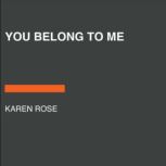 You Belong to Me, Karen Rose