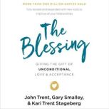 The Blessing Giving the Gift of Unconditional Love and Acceptance, John Trent