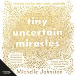 Tiny Uncertain Miracles, Michelle Johnston