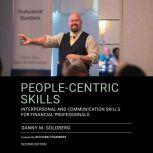 People-Centric Skills Interpersonal and Communication Skills for Financial Professionals, 2nd Edition, Danny M. Goldberg