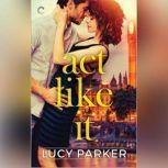 Act Like It, Lucy Parker