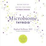 Microbiome Thyroid Restore Your Gut and Heal Your Hidden Thyroid Disease, Raphael Kellman