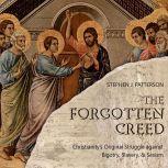The Forgotten Creed Christianity's Original Struggle against Bigotry, Slavery, and Sexism, Stephen J. Patterson