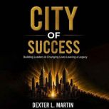 City of Success, Dexter L. Martin