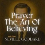Prayer  The Art Of Believing, Neville Goddard
