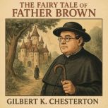 The Fairy Tale of Father Brown, Gilbert Keith Chesterton