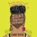 Juliet respira profundo, Gabby Rivera